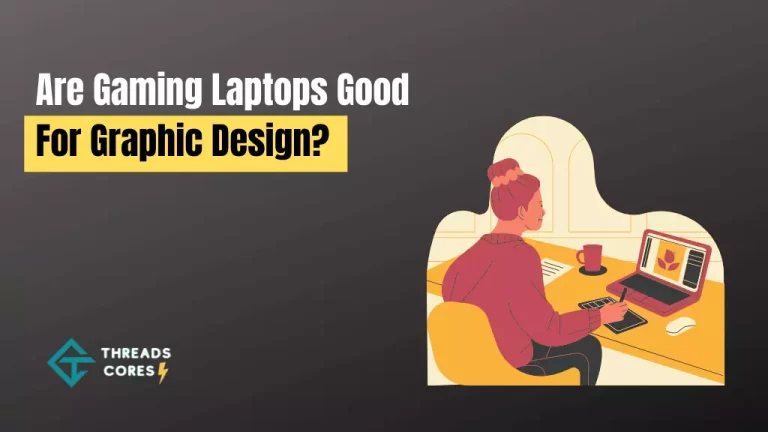 Are Gaming Laptops Good For Graphic Design?