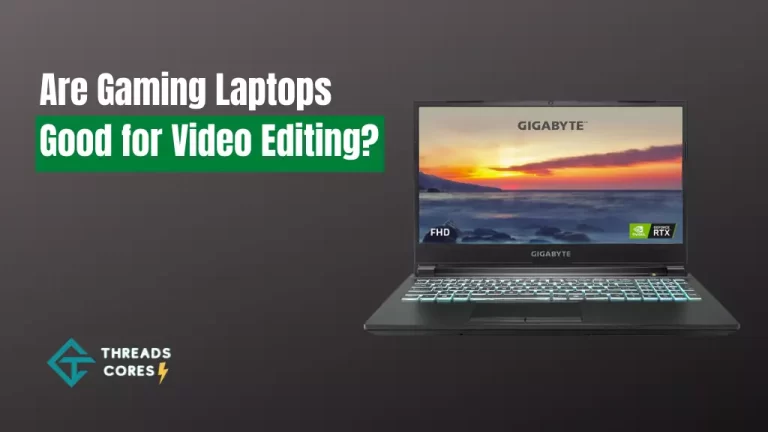 Are Gaming Laptops Good for Video Editing? Detailed Guide