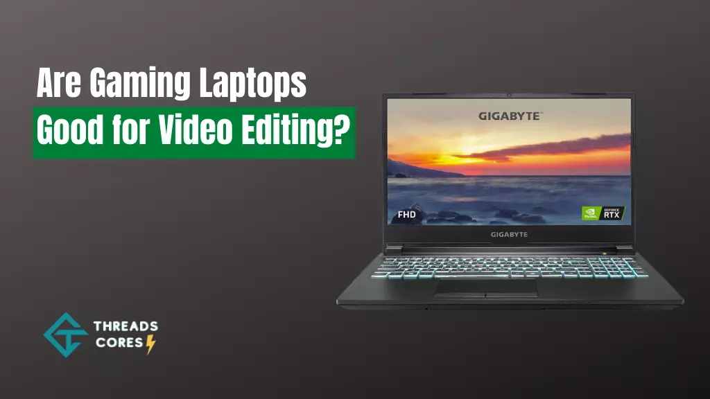 Are Gaming Laptops Good for Video Editing