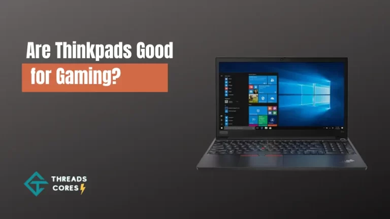 Are Thinkpads Good for Gaming? Detailed Explanation