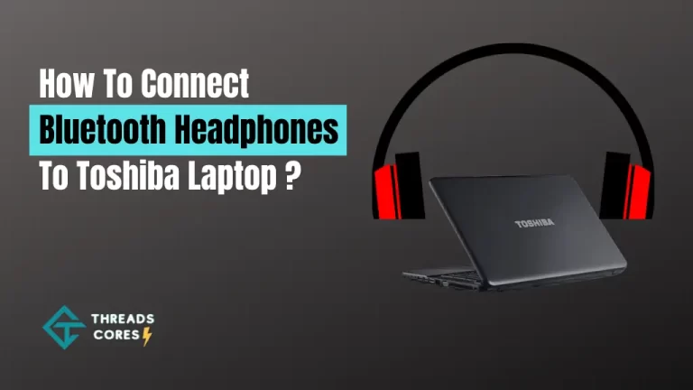 How To Connect Bluetooth Headphones To Toshiba Laptop?