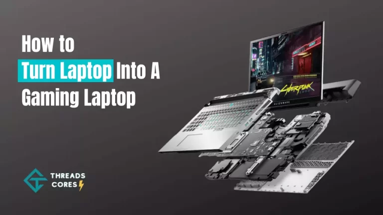 How to Turn a Laptop into a Gaming Laptop? Verified Methods