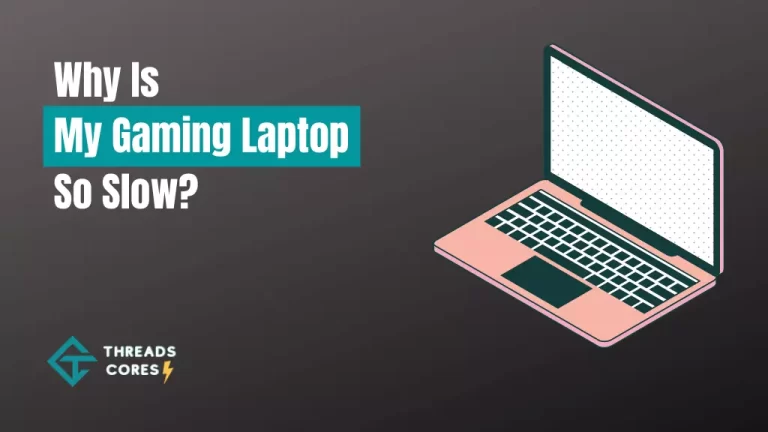 Why is My Gaming Laptop So Slow – Complete Guide