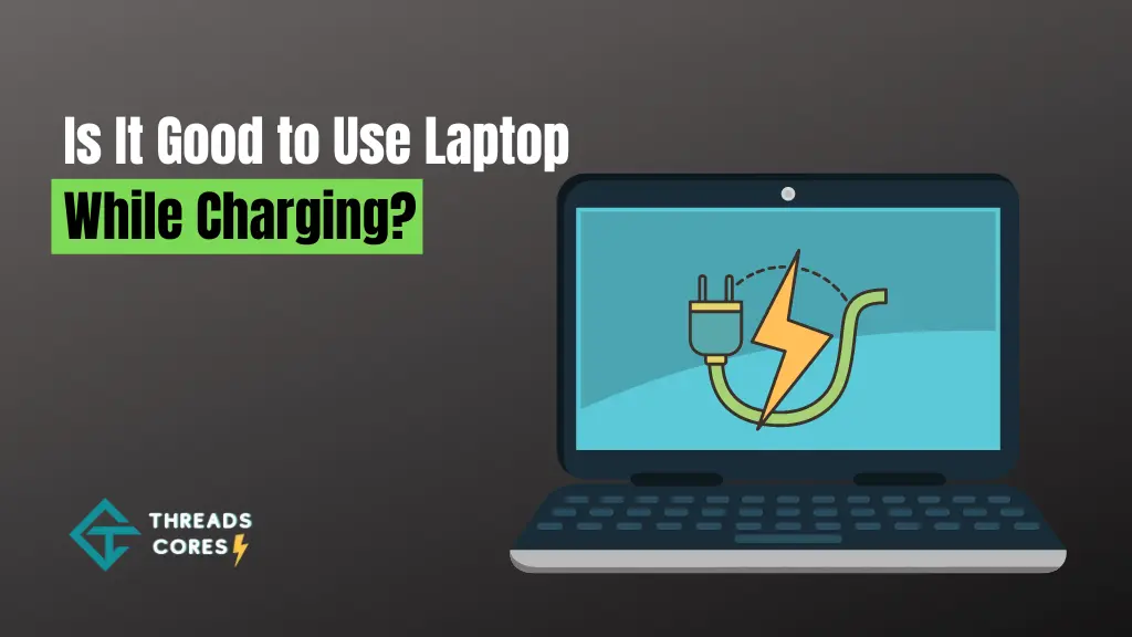 Is It Good to Use Laptop While Charging