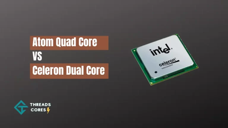 Atom Quad Core VS Celeron Dual Core – Which Is The Best?