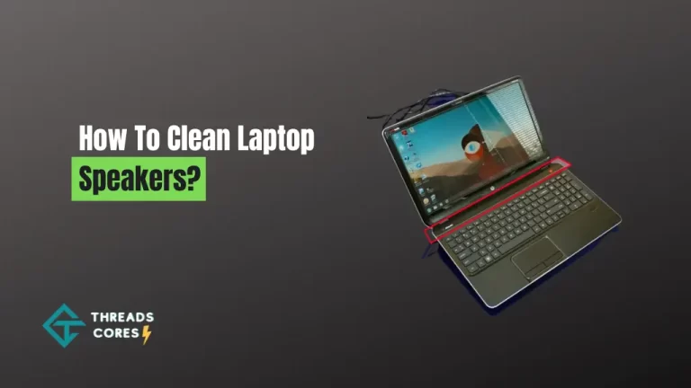 How To Clean Laptop Speakers? – [10 Best Methods]