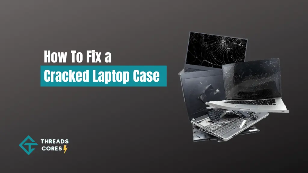 How To Fix a Cracked Laptop Case