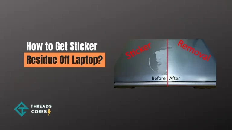 How to Get Sticker Residue Off Laptop? – [The Untold Method]