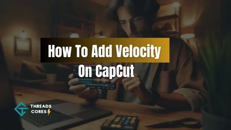 How To Add Velocity On CapCut – Easy Methods